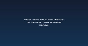 Read more about the article Panduan Lengkap Memilih Photoluminescent IMO signs untuk Standar Keselamatan Pelayaran