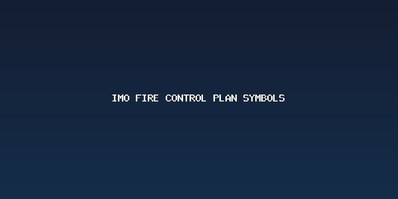 Mengenal Pentingnya IMO Fire Control Plan Symbols dalam Regulasi Maritim