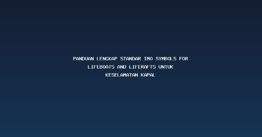 Panduan Lengkap Standar IMO symbols for lifeboats and liferafts untuk Keselamatan Kapal