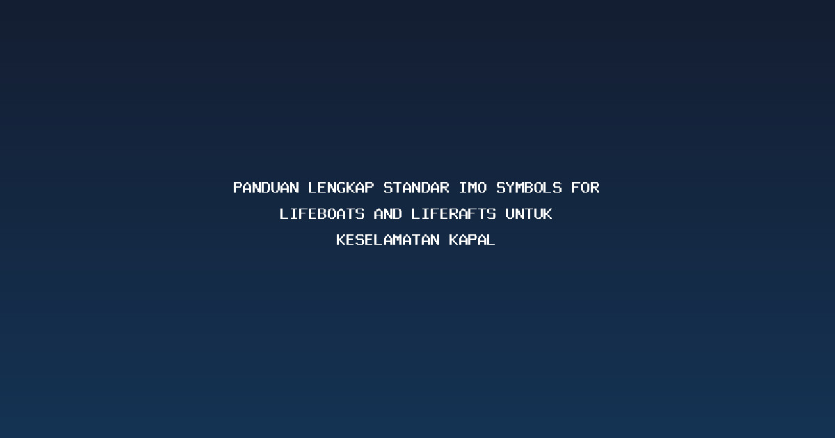 Panduan Lengkap Standar IMO symbols for lifeboats and liferafts untuk Keselamatan Kapal